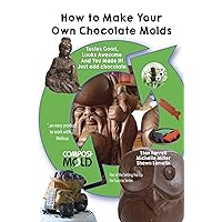 How to Make Your Own Chocolate Molds: Tastes good, looks awesome, and you made it! Just add chocolate. (Setting You Up For Success Book 1) How to Make Your Own Chocolate Molds: Tastes good, looks awesome, and you made it! Just add chocolate. (Setting You Up For Success Book 1) Kindle Paperback