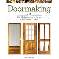 Doormaking: Materials, Techniques, and Projects for Building Your First Door Doormaking: Materials, Techniques, and Projects for Building Your First Door Paperback Kindle