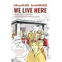 We Live Here: Detroit Eviction Defense and the Battle for Housing Justice We Live Here: Detroit Eviction Defense and the Battle for Housing Justice Paperback Kindle