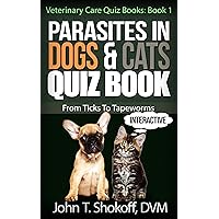 Parasites In Dogs & Cats Quiz Book: From Ticks To Tapeworms (Veterinary Care Quiz Books Book 1) Parasites In Dogs & Cats Quiz Book: From Ticks To Tapeworms (Veterinary Care Quiz Books Book 1) Kindle