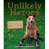 Unlikely Heroes: 37 Inspiring Stories of Courage and Heart from the Animal Kingdom (Unlikely Friendships) Unlikely Heroes: 37 Inspiring Stories of Courage and Heart from the Animal Kingdom (Unlikely Friendships) Paperback Kindle Library Binding