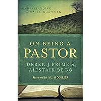 On Being a Pastor: Understanding Our Calling and Work On Being a Pastor: Understanding Our Calling and Work Paperback Kindle Hardcover