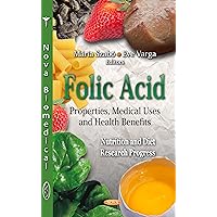 Folic Acid: Properties, Medical Uses, and Health Benefits (Nurition and Diet Research Progress) Folic Acid: Properties, Medical Uses, and Health Benefits (Nurition and Diet Research Progress) Hardcover