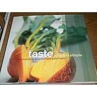 Taste Pure and Simple: Irresistible Recipes for Good Food and Good Health Taste Pure and Simple: Irresistible Recipes for Good Food and Good Health Hardcover