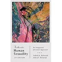Authentic Human Sexuality: An Integrated Christian Approach Authentic Human Sexuality: An Integrated Christian Approach Paperback Kindle