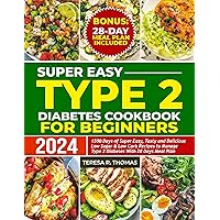 SUPER EASY TYPE 2 DIABETES COOKBOOK FOR BEGINNERS 2024: 1500 Days of Super Easy, Tasty and Delicious Low Sugar & Low-Carb Recipes to Manage Type 2 Diabetes with 28-Days Meal Plan SUPER EASY TYPE 2 DIABETES COOKBOOK FOR BEGINNERS 2024: 1500 Days of Super Easy, Tasty and Delicious Low Sugar & Low-Carb Recipes to Manage Type 2 Diabetes with 28-Days Meal Plan Kindle Paperback