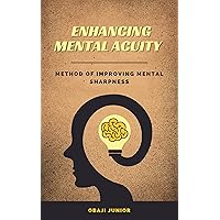 ENHANCING MENTAL ACUITY: Method of Improving Mental Sharpness