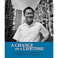 A Chance of a Lifetime: Lee Kuan Yew and the Physical Transformation of Singapore A Chance of a Lifetime: Lee Kuan Yew and the Physical Transformation of Singapore Paperback