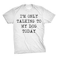 Mens I'm Only Talking to My Dog Today Funny Shirts Dog Lovers Novelty Cool T Shirt