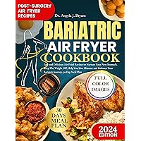 Bariatric Air Fryer Cookbook 2024: Easy and Delicious Air-Fried Recipes to Nurture Your New Stomach, Keep The Weight Off, Help You Live Slimmer and Enhance Your Bariatric Journey. 30-Day Meal Plan Bariatric Air Fryer Cookbook 2024: Easy and Delicious Air-Fried Recipes to Nurture Your New Stomach, Keep The Weight Off, Help You Live Slimmer and Enhance Your Bariatric Journey. 30-Day Meal Plan Kindle Paperback