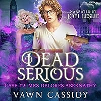 Dead Serious Case #2: Mrs Delores Abernathy: Crawshanks Guide to the Recently Departed, Book 2 Dead Serious Case #2: Mrs Delores Abernathy: Crawshanks Guide to the Recently Departed, Book 2 Audible Audiobook Kindle Paperback