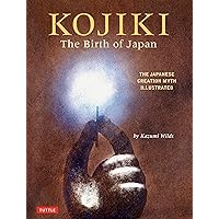 Kojiki: The Birth of Japan: The Japanese Creation Myth Illustrated Kojiki: The Birth of Japan: The Japanese Creation Myth Illustrated Hardcover Kindle
