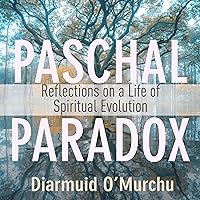 Paschal Paradox: Reflections on a Life of Spiritual Evolution Paschal Paradox: Reflections on a Life of Spiritual Evolution Paperback Kindle Audible Audiobook