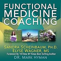 Functional Medicine Coaching: How to Be Part of the Movement That's Transforming Healthcare Functional Medicine Coaching: How to Be Part of the Movement That's Transforming Healthcare Audible Audiobook Kindle Paperback