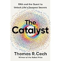 The Catalyst: RNA and the Quest to Unlock Life's Deepest Secrets The Catalyst: RNA and the Quest to Unlock Life's Deepest Secrets Hardcover Kindle