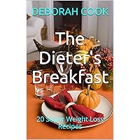 The Dieter's Breakfast: 20 Super Weight Loss Recipes