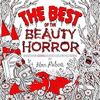 The Best of The Beauty of Horror: Another GOREgeous Coloring Book The Best of The Beauty of Horror: Another GOREgeous Coloring Book Paperback
