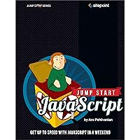 Jump Start JavaScript: Get Up to Speed With JavaScript in a Weekend Jump Start JavaScript: Get Up to Speed With JavaScript in a Weekend Paperback