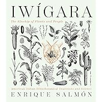 Iwigara: American Indian Ethnobotanical Traditions and Science Iwigara: American Indian Ethnobotanical Traditions and Science Hardcover Audible Audiobook Kindle Audio CD