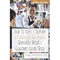 How to Open & Operate a Financially Successful Specialty Retail & Gourmet Foods Shop (How to Open and Operate a Financially Successful...) How to Open & Operate a Financially Successful Specialty Retail & Gourmet Foods Shop (How to Open and Operate a Financially Successful...) Kindle