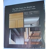 The Yale Center for British Art: A Tribute to the Genius of Louis I. Kahn The Yale Center for British Art: A Tribute to the Genius of Louis I. Kahn Paperback
