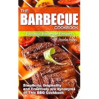 The Barbecue Cook Book: Simplicity, Originality, and Creatively are Synonyms of This BBQ Cookbook. Fantastic Barbecue Recipes. The Barbecue Cook Book: Simplicity, Originality, and Creatively are Synonyms of This BBQ Cookbook. Fantastic Barbecue Recipes. Kindle Paperback