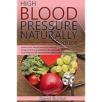 High Blood Pressure Naturally Reduce: Lower your blood pressure without drugs and live a healthier life naturally receiving incl. 60 recipes that reduce your blood pressure High Blood Pressure Naturally Reduce: Lower your blood pressure without drugs and live a healthier life naturally receiving incl. 60 recipes that reduce your blood pressure Kindle Paperback