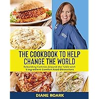 The Cookbook to Help Change the World: Rebuilding Families Around the Table with 5 Ingredient Comfort Food Obsessions (Recipes for Daily Bread) The Cookbook to Help Change the World: Rebuilding Families Around the Table with 5 Ingredient Comfort Food Obsessions (Recipes for Daily Bread) Kindle Hardcover Paperback