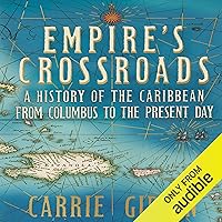 Empire's Crossroads: A History of the Caribbean from Columbus to the Present Day Empire's Crossroads: A History of the Caribbean from Columbus to the Present Day Audible Audiobook Paperback Kindle Hardcover