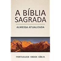 A Bíblia Sagrada: Almeida Atualizada (Portuguese) (Portuguese Edition) A Bíblia Sagrada: Almeida Atualizada (Portuguese) (Portuguese Edition) Kindle