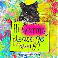 Hi Germs, Please Go Away!: A children's book starring Bear the Hamster Scientist and Friends Hi Germs, Please Go Away!: A children's book starring Bear the Hamster Scientist and Friends Kindle Paperback