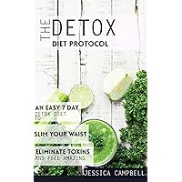 The Detox Diet Protocol: An Easy 7 Day Detox Diet to Slim Your Waist, Eliminate Toxins and Feel Amazing (Healthy Body, Healthy Mind) The Detox Diet Protocol: An Easy 7 Day Detox Diet to Slim Your Waist, Eliminate Toxins and Feel Amazing (Healthy Body, Healthy Mind) Kindle
