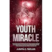 The Youth Miracle: Your Guide To Body Optimization With Red And Near-Infrared Light Therapy (Look Younger, Feel Better, Perform Better, Think Clearer And Also Improve Your Sex Life) The Youth Miracle: Your Guide To Body Optimization With Red And Near-Infrared Light Therapy (Look Younger, Feel Better, Perform Better, Think Clearer And Also Improve Your Sex Life) Kindle Paperback