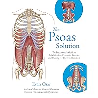 The Psoas Solution: The Practitioner's Guide to Rehabilitation, Corrective Exercise, and Training for Improved Function The Psoas Solution: The Practitioner's Guide to Rehabilitation, Corrective Exercise, and Training for Improved Function Kindle Paperback