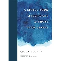 A Little Book of Self-Care for Those Who Grieve A Little Book of Self-Care for Those Who Grieve Hardcover Kindle Audible Audiobook