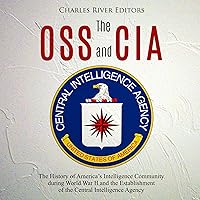 The OSS and CIA: The History of America’s Intelligence Community During World War II and the Establishment of the Central Intelligence Agency The OSS and CIA: The History of America’s Intelligence Community During World War II and the Establishment of the Central Intelligence Agency Audible Audiobook Paperback Kindle