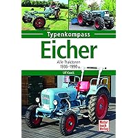 Eicher: Alle Traktoren 1936 - 1990 (Typenkompass) (German Edition) Eicher: Alle Traktoren 1936 - 1990 (Typenkompass) (German Edition) Kindle Paperback
