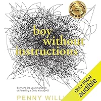 Boy Without Instructions: Surviving the Learning Curve of Parenting a Child with ADHD Boy Without Instructions: Surviving the Learning Curve of Parenting a Child with ADHD Audible Audiobook Paperback Kindle