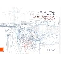 Otto Häuselmayer. Architekt: Das zeichnerische Werk 1970-2023 (German Edition) Otto Häuselmayer. Architekt: Das zeichnerische Werk 1970-2023 (German Edition) Kindle Hardcover