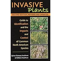 Invasive Plants: Guide to Identification and the Impacts and Control of Common North American Species Invasive Plants: Guide to Identification and the Impacts and Control of Common North American Species Paperback Kindle