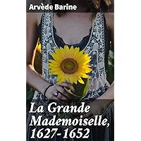 La Grande Mademoiselle, 1627-1652 La Grande Mademoiselle, 1627-1652 Kindle Paperback Hardcover