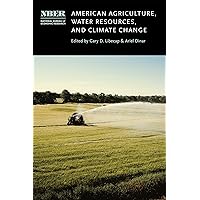 American Agriculture, Water Resources, and Climate Change (National Bureau of Economic Research Conference Report) American Agriculture, Water Resources, and Climate Change (National Bureau of Economic Research Conference Report) Hardcover Kindle
