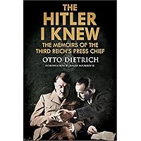 The Hitler I Knew: The Memoirs of the Third Reich's Press Chief The Hitler I Knew: The Memoirs of the Third Reich's Press Chief Kindle Audible Audiobook Paperback Hardcover Mass Market Paperback