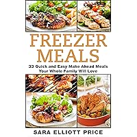 Freezer Meals: 33 Quick and Easy Make Ahead Meals Your Whole Family Will Love (Make Ahead Recipes, Freezer Cooking) Freezer Meals: 33 Quick and Easy Make Ahead Meals Your Whole Family Will Love (Make Ahead Recipes, Freezer Cooking) Kindle Paperback