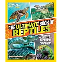 The Ultimate Book of Reptiles: Your guide to the secret lives of these scaly, slithery, and spectacular creatures! (National Geographic Kids) The Ultimate Book of Reptiles: Your guide to the secret lives of these scaly, slithery, and spectacular creatures! (National Geographic Kids) Hardcover