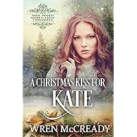 A Christmas Kiss for Kate: Mail-Order Brides' First Christmas Book 5 A Christmas Kiss for Kate: Mail-Order Brides' First Christmas Book 5 Kindle