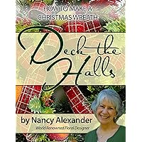 Deck The Halls: How to Make a Christmas Wreath Deck The Halls: How to Make a Christmas Wreath Kindle Paperback