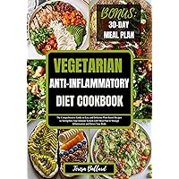 Vegetarian Anti-Inflammatory Diet Cookbook: The Comprehensive Guide to Easy and Delicious Plant-based Recipes to Strengthen Your Immune System with Meal ... (HEALTHY ANTI-INFLAMMATORY DIET COOKING) Vegetarian Anti-Inflammatory Diet Cookbook: The Comprehensive Guide to Easy and Delicious Plant-based Recipes to Strengthen Your Immune System with Meal ... (HEALTHY ANTI-INFLAMMATORY DIET COOKING) Kindle Paperback