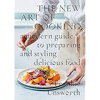 The New Art of Cooking: A Modern Guide to Preparing and Styling Delicious Food The New Art of Cooking: A Modern Guide to Preparing and Styling Delicious Food Kindle Hardcover