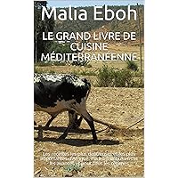 Le Grand livre de cuisine méditerranéenne: Les recettes les plus délicieuses et les plus importantes d'Afrique. Pour les débutants et les avancés et pour tous les régimes (French Edition) Le Grand livre de cuisine méditerranéenne: Les recettes les plus délicieuses et les plus importantes d'Afrique. Pour les débutants et les avancés et pour tous les régimes (French Edition) Kindle Paperback